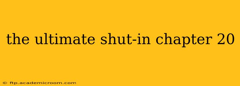 the ultimate shut-in chapter 20