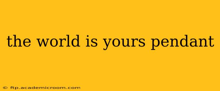 the world is yours pendant