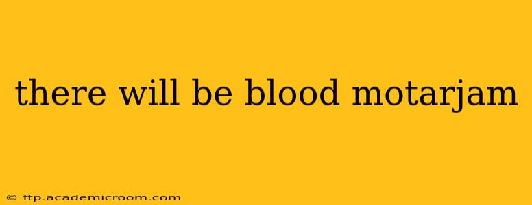 there will be blood motarjam