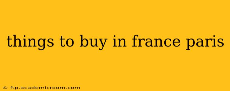 things to buy in france paris