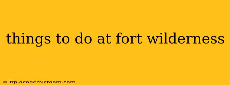 things to do at fort wilderness