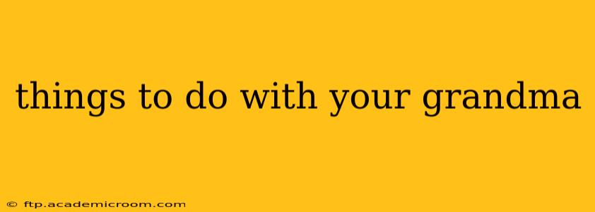 things to do with your grandma