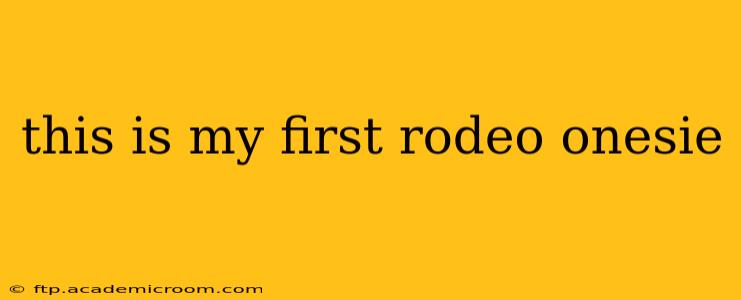 this is my first rodeo onesie
