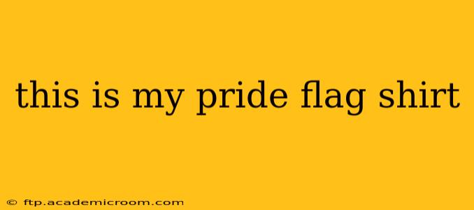 this is my pride flag shirt