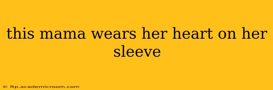 this mama wears her heart on her sleeve