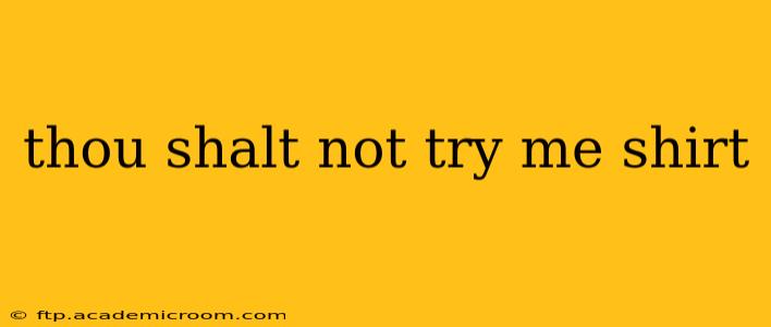 thou shalt not try me shirt