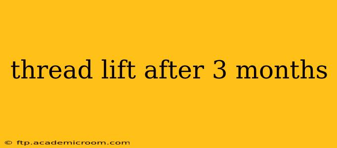 thread lift after 3 months