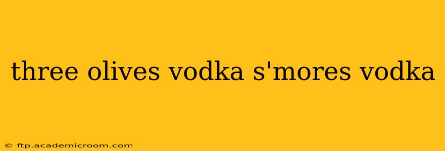 three olives vodka s'mores vodka