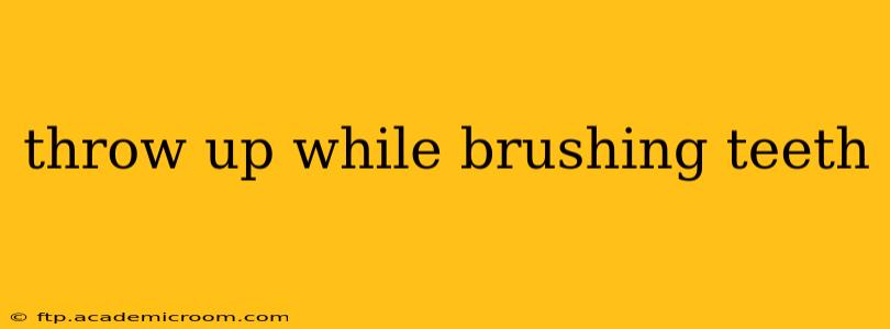 throw up while brushing teeth