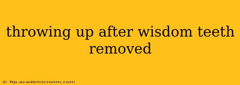 throwing up after wisdom teeth removed