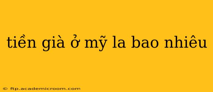 tiền già ở mỹ la bao nhiêu