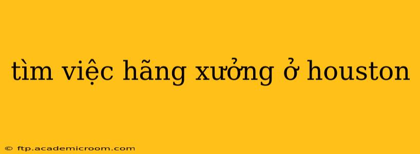 tìm việc hãng xưởng ở houston