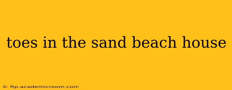 toes in the sand beach house