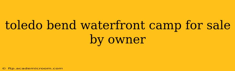 toledo bend waterfront camp for sale by owner
