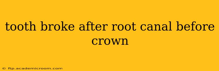 tooth broke after root canal before crown