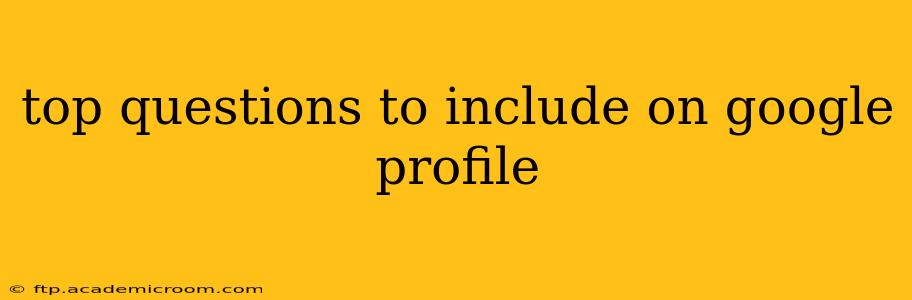 top questions to include on google profile