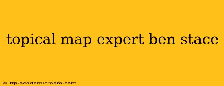 topical map expert ben stace