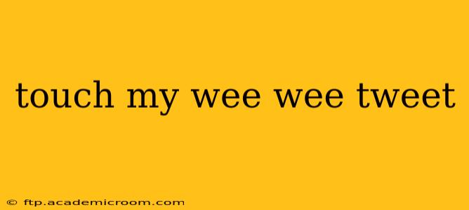 touch my wee wee tweet