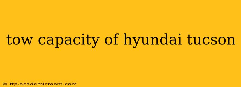 tow capacity of hyundai tucson