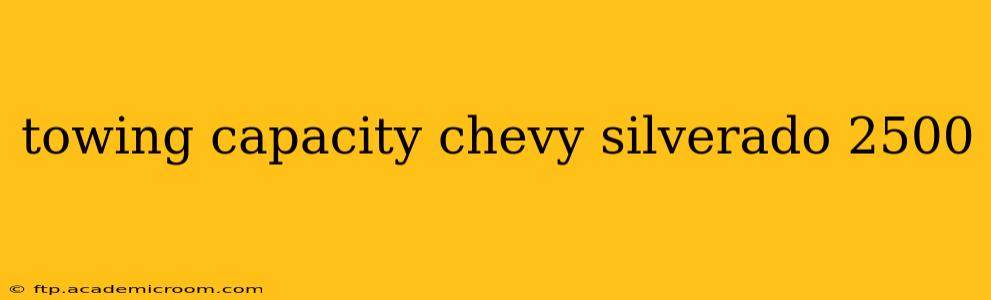 towing capacity chevy silverado 2500