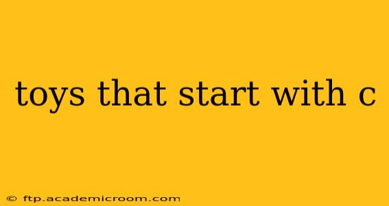 toys that start with c