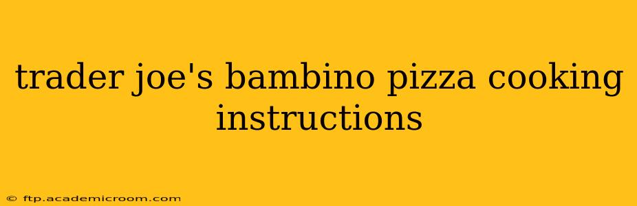 trader joe's bambino pizza cooking instructions