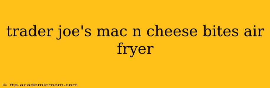 trader joe's mac n cheese bites air fryer