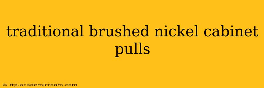 traditional brushed nickel cabinet pulls