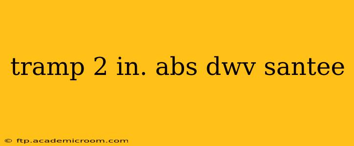 tramp 2 in. abs dwv santee