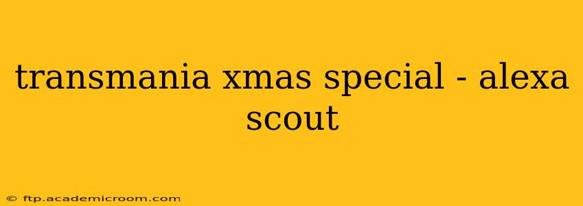 transmania xmas special - alexa scout