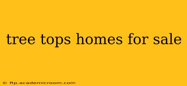 tree tops homes for sale