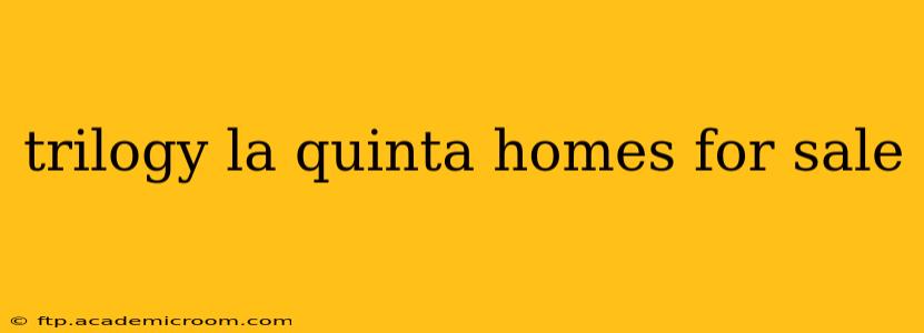 trilogy la quinta homes for sale