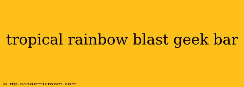 tropical rainbow blast geek bar