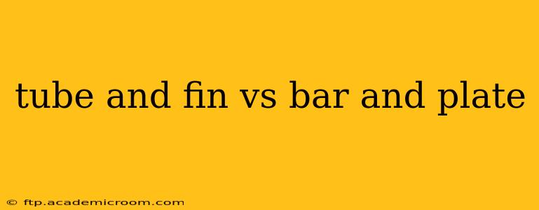 tube and fin vs bar and plate