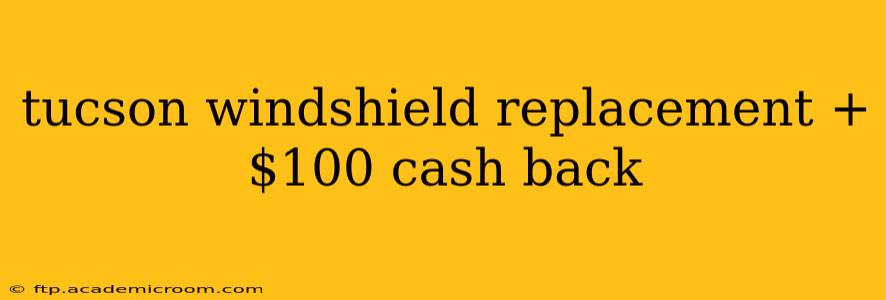 tucson windshield replacement + $100 cash back