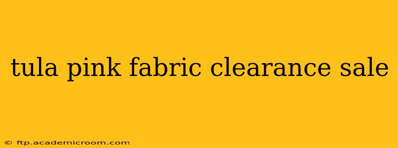 tula pink fabric clearance sale