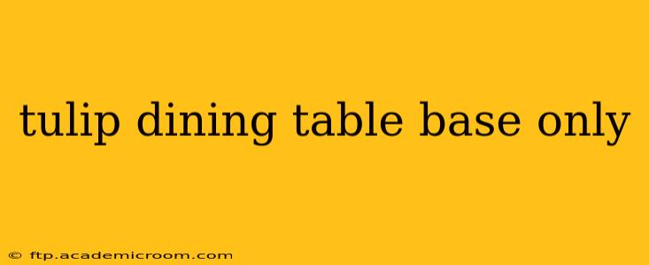 tulip dining table base only