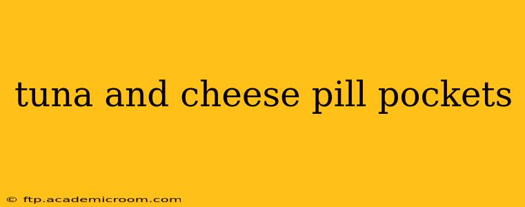 tuna and cheese pill pockets