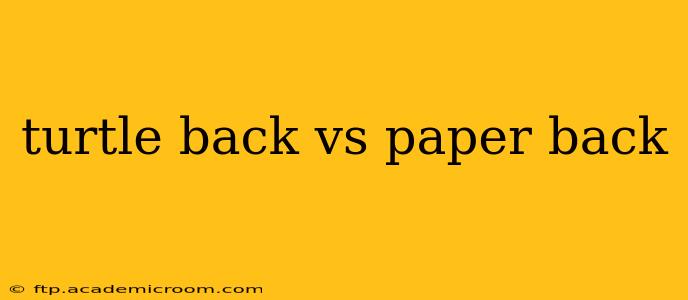 turtle back vs paper back
