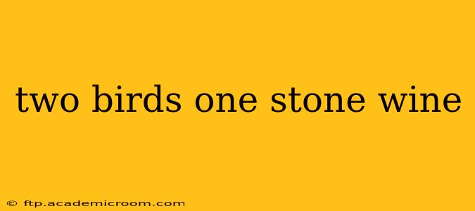 two birds one stone wine