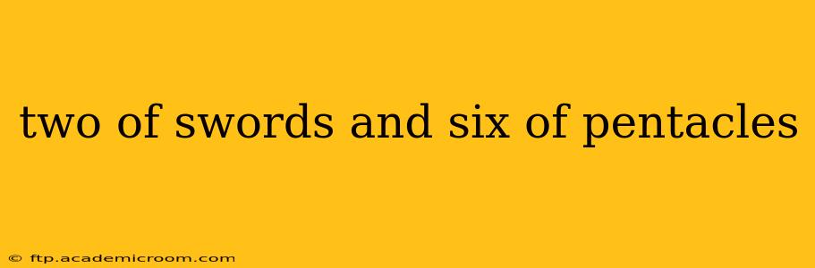 two of swords and six of pentacles