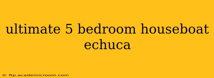 ultimate 5 bedroom houseboat echuca
