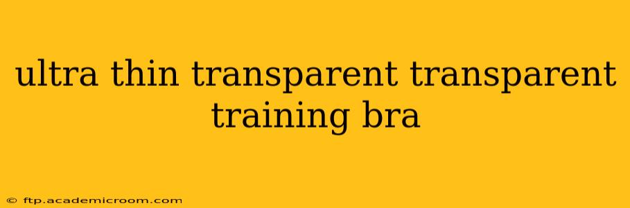 ultra thin transparent transparent training bra