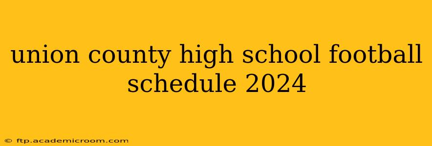 union county high school football schedule 2024