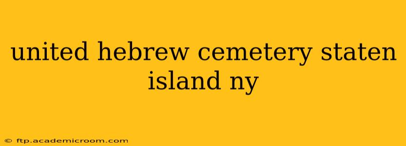 united hebrew cemetery staten island ny