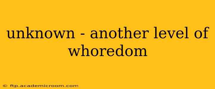 unknown - another level of whoredom