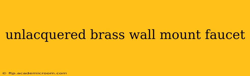 unlacquered brass wall mount faucet