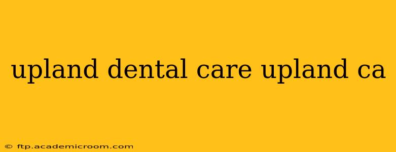 upland dental care upland ca