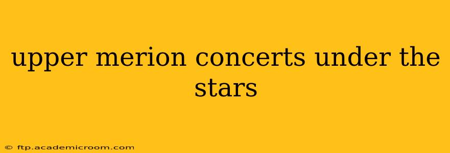 upper merion concerts under the stars