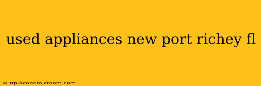 used appliances new port richey fl